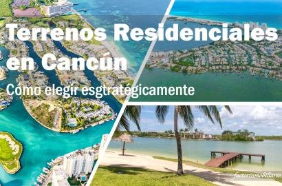 Terrenos en Cancún: invierte con visión patrimonial en Puerto Cancún, Isla Dorada y Lagos del Sol